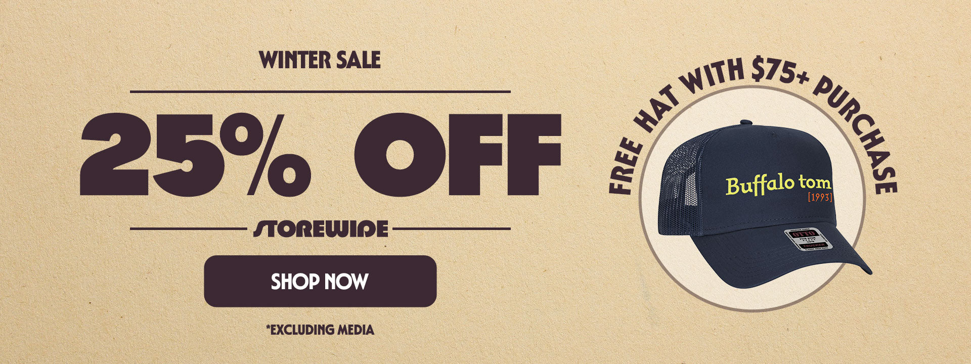 Winter Sale 25% Off Storewide (excluding Media) - Shop Now. Free Hat with $75 purchase.
